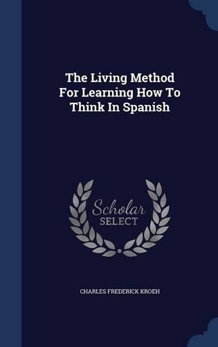 The Living Method For Learning How To Think In Spanish