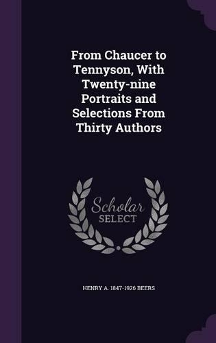 From Chaucer to Tennyson, With Twenty-nine Portraits and Selections From Thirty Authors