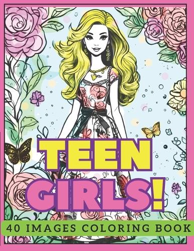 Teen Girls! Coloring Book