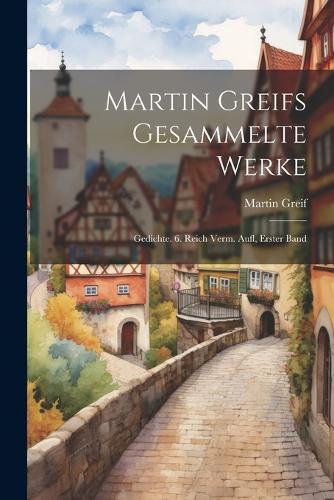 Martin Greifs Gesammelte Werke