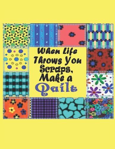 When Life Throws You Scraps, Make a Quilt