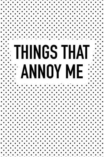 Things That Annoy Me