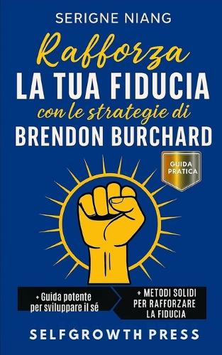 Rafforza la tua fiducia con le strategie di Brendon Burchard