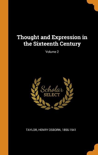 Thought and Expression in the Sixteenth Century; Volume 2