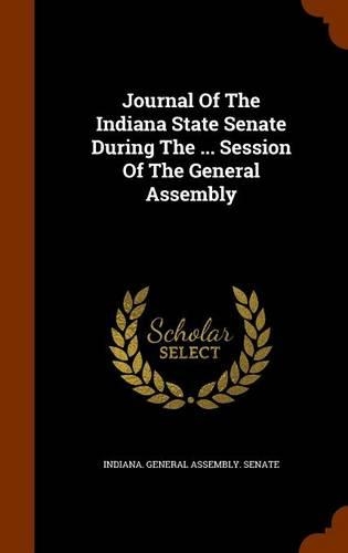 Journal Of The Indiana State Senate During The ... Session Of The General Assembly
