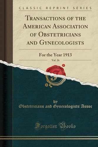 Transactions of the American Association of Obstetricians and Gynecologists, Vol. 26