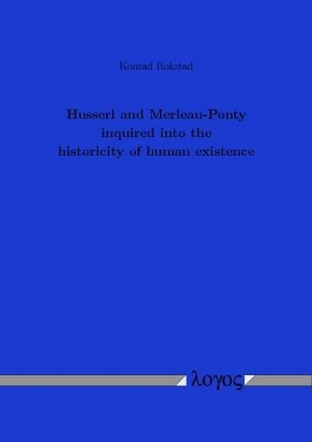 Husserl and Merleau-Ponty Inquired into the Historicity of Human Existence