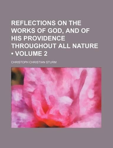 Reflections on the Works of God, and of His Providence Throughout All Nature (Volume 2)