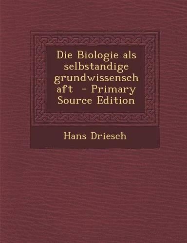 Die Biologie ALS Selbstandige Grundwissenschaft - Primary Source Edition