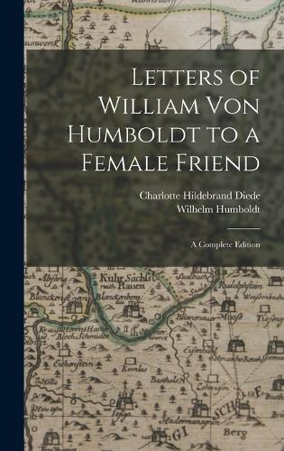 Letters of William Von Humboldt to a Female Friend