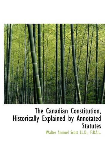 The Canadian Constitution, Historically Explained by Annotated Statutes