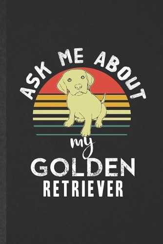 Ask Me About My Golden Retriever