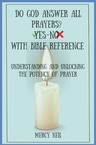 DO GOD ANSWER ALL PRAYERS? YES-No With Bible Reference