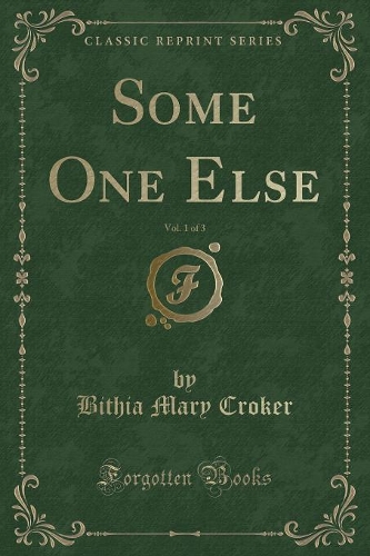 Some One Else, Vol. 1 of 3 (Classic Reprint)