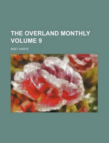 The Overland Monthly Volume 9