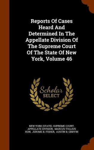 Reports of Cases Heard and Determined in the Appellate Division of the Supreme Court of the State of New York, Volume 46
