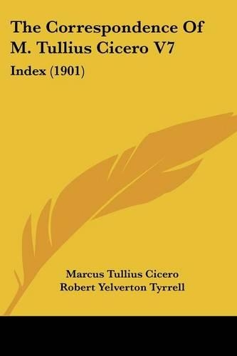 The Correspondence Of M. Tullius Cicero V7