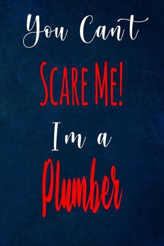 You Can't Scare Me! I'm A Plumber