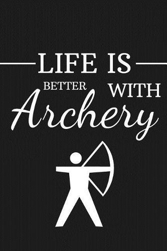 Life Is Better with Archery
