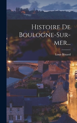 Histoire De Boulogne-sur-mer...