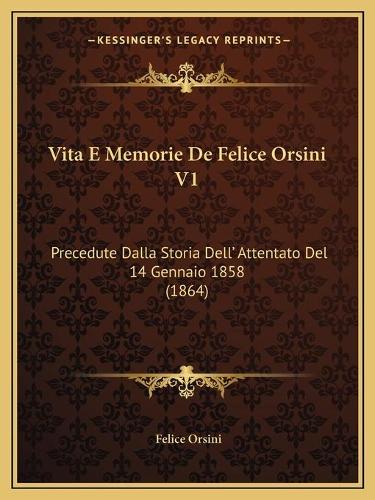 Vita E Memorie De Felice Orsini V1