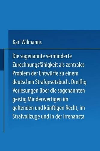 Die sogenannte verminderte Zurechnungsfähigkeit als zentrales Problem der Entwürfe zu einem Deutschen Strafgesetzbuch