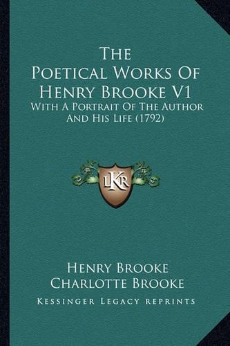 The Poetical Works of Henry Brooke V1 the Poetical Works of Henry Brooke V1
