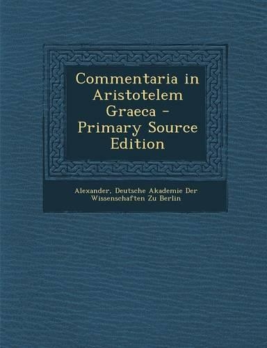 Commentaria in Aristotelem Graeca - Primary Source Edition