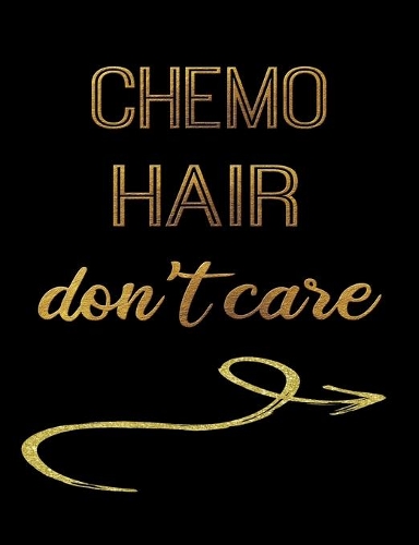 Chemo Hair Don't Care