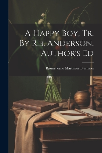 A Happy Boy, Tr. By R.b. Anderson. Author's Ed