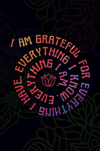 I Am Grateful for Everything I Have, Everything I Know, Everything I Am