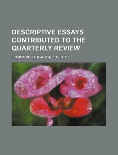 Descriptive Essays Contributed to the Quarterly Review