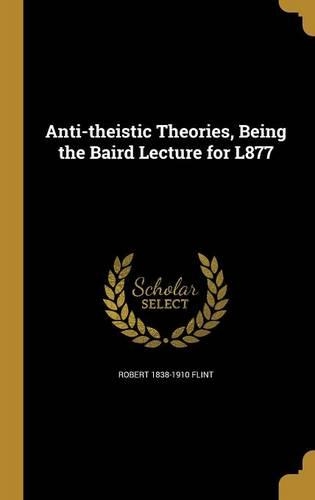 Anti-Theistic Theories, Being the Baird Lecture for L877