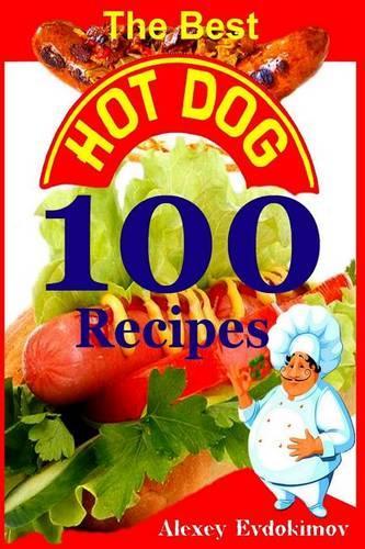 The Best Hot Dog 100 Recipes