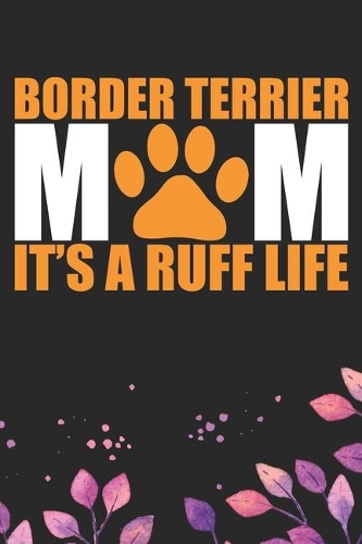 Border Terrier Mom It's A Ruff Life