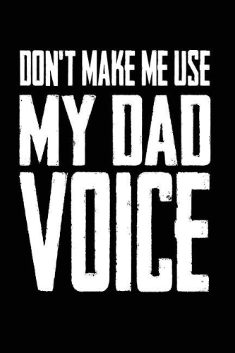 Don't Make Me Use My Dad Voice