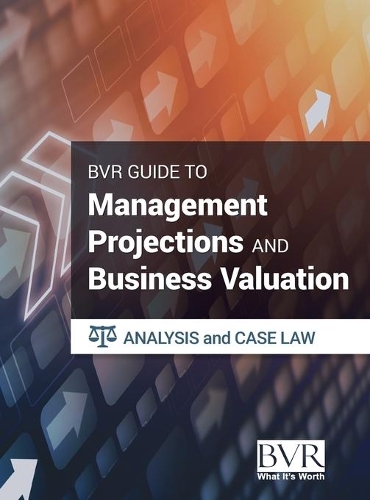 The BVR Guide to Management Projections and Business Valuation