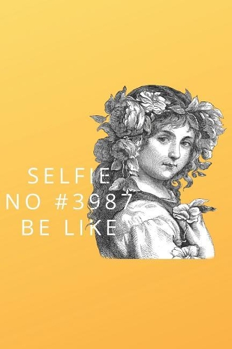 Selfie No #3987 Be Like