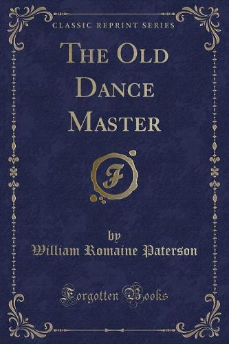 The Old Dance Master (Classic Reprint)