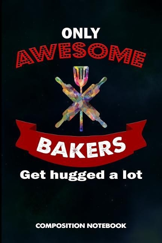 Only Awesome Bakers Get Hugged a Lot
