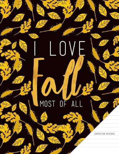 Composition Notebook. I Love Fall Most of All