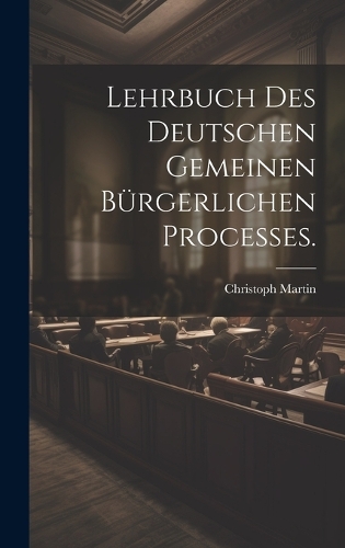 Lehrbuch des deutschen gemeinen bürgerlichen Processes.
