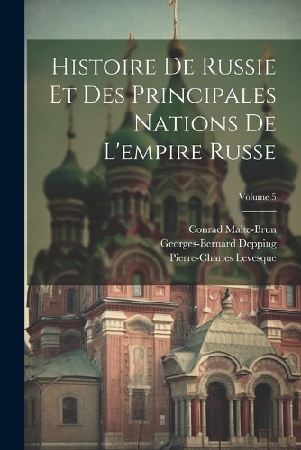 Histoire De Russie Et Des Principales Nations De L'empire Russe; Volume 5