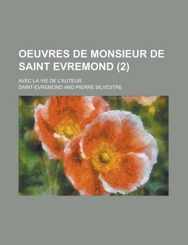 Oeuvres de Monsieur de Saint Evremond; Avec La Vie de L'Auteur (2)