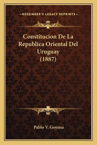 Constitucion De La Republica Oriental Del Uruguay (1887)