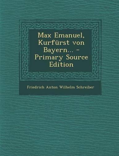 Max Emanuel, Kurfürst Von Bayern...