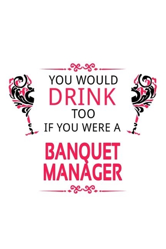 You Would Drink Too If You Were A Banquet Manager