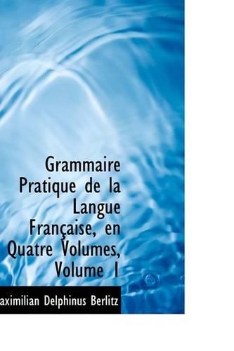 Grammaire Pratique de La Langue Franasaise, En Quatre Volumes, Volume 1
