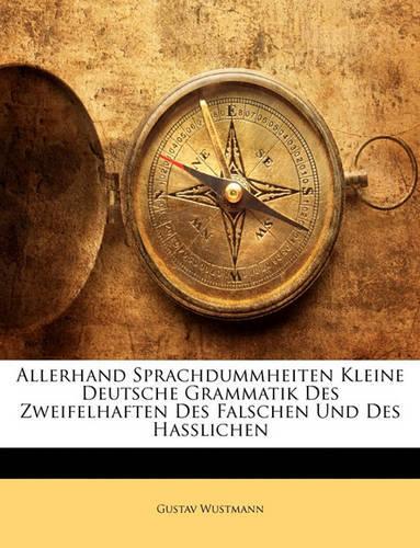 Allerhand Sprachdummheiten Kleine Deutsche Grammatik Des Zweifelhaften Des Falschen Und Des Hasslichen.