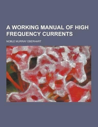 A Working Manual of High Frequency Currents